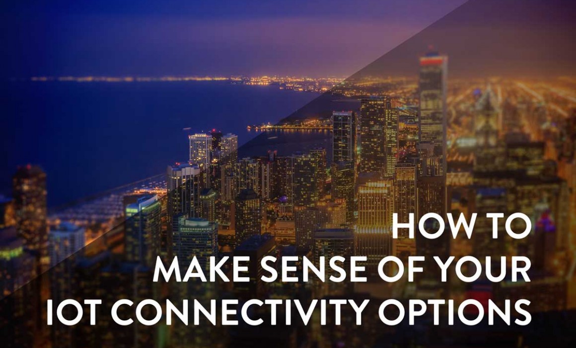how to make sense of your iot connectivity options
