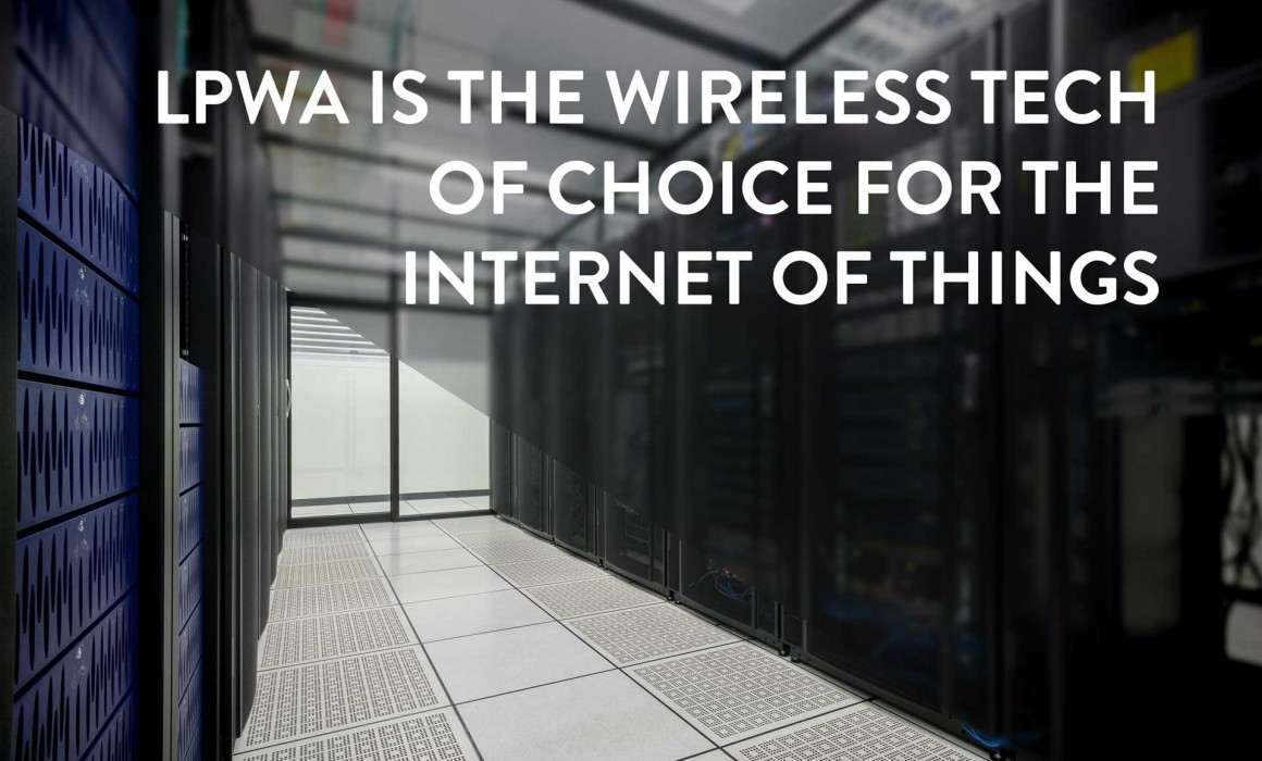 LPWA is the wireless tech of choice for the internet of things