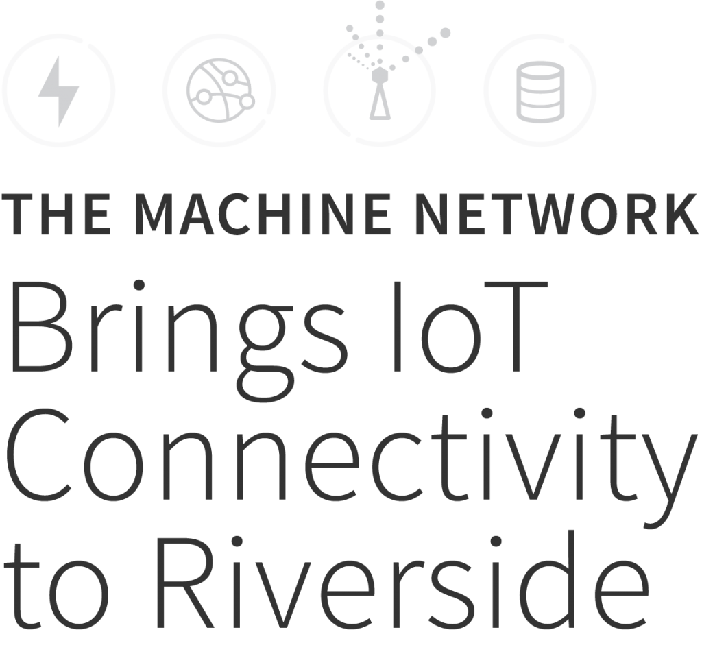 The Machine Network Brings IoT Connectivity to Riverside